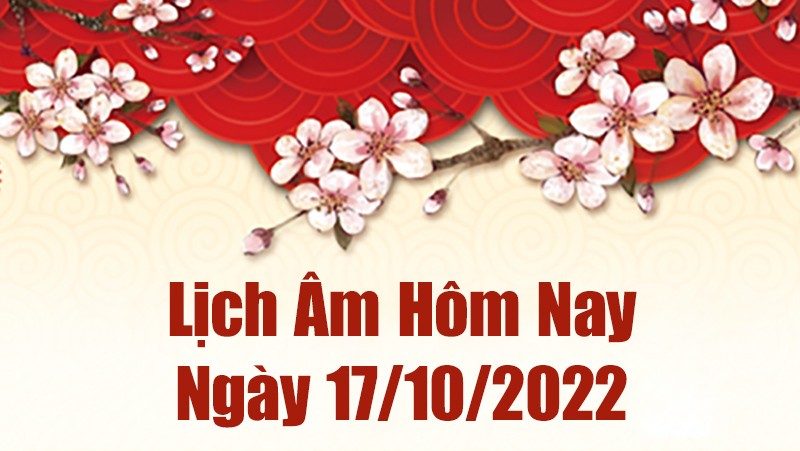 Lịch âm 17/10, âm lịch hôm nay Thứ Hai ngày 17/10/2022 là ngày tốt hay xấu? Lịch vạn niên 17/10/2022
