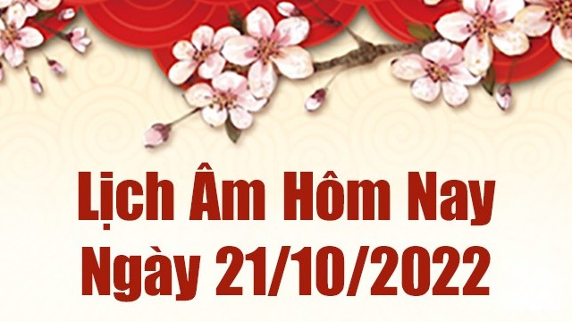 Lịch âm 21/10, xem âm lịch hôm nay Thứ Sáu ngày 21/10/2022 là ngày tốt hay xấu? Lịch vạn niên 21/10/2022