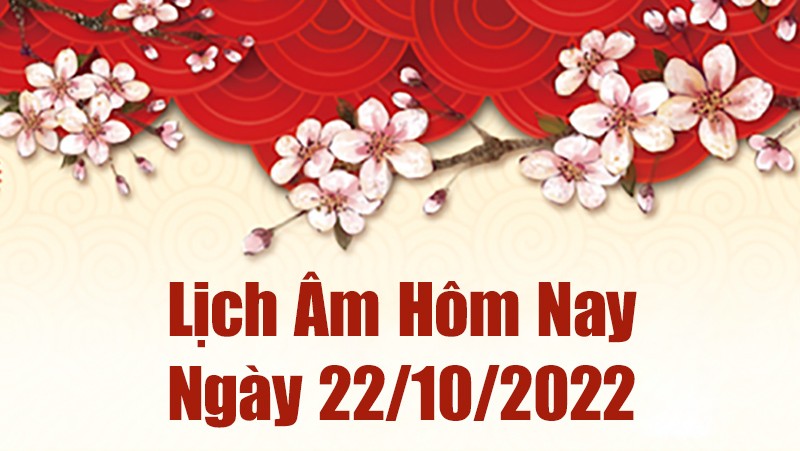 Lịch âm 22/10, xem âm lịch hôm nay Thứ Bảy ngày 22/10/2022 là ngày tốt hay xấu? Lịch vạn niên 22/10/2022 Lịch âm 22/10, xem âm lịch hôm nay Thứ Bảy ngày 22/10/2022 là ngày tốt hay xấu? Lịch vạn niên 22/10/2022