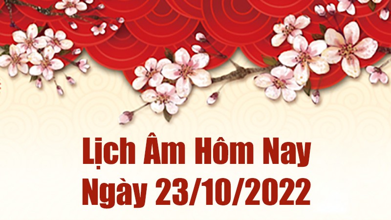 Lịch âm 23/10, xem âm lịch hôm nay Chủ Nhật ngày 23/10/2022 là ngày tốt hay xấu? Lịch vạn niên 23/10/2022