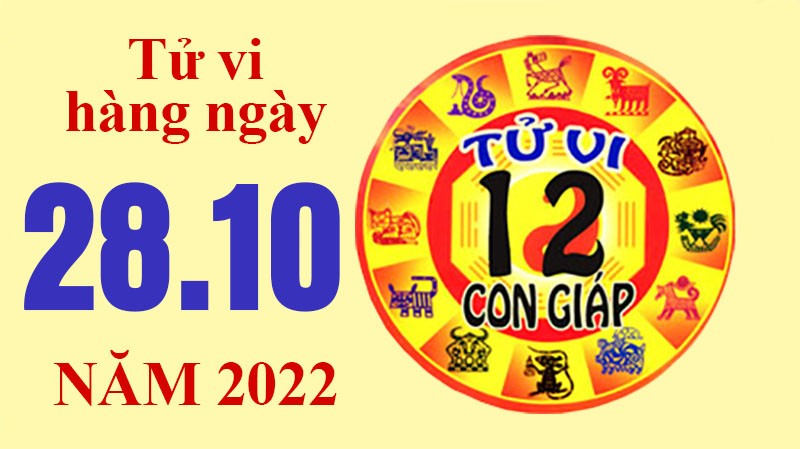 Tử vi hôm nay, xem tử vi 12 con giáp ngày 28/10/2022: Tử vi hôm nay, xem tử vi 12 con giáp ngày 28/10/2022:
