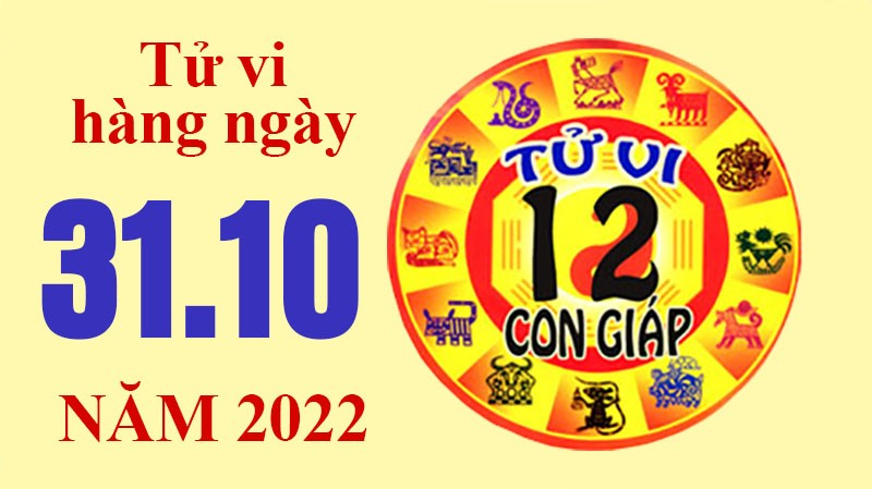 Tử vi hôm nay, xem tử vi 12 con giáp ngày 31/10/2022: Tử vi hôm nay, xem tử vi 12 con giáp ngày 31/10/2022: