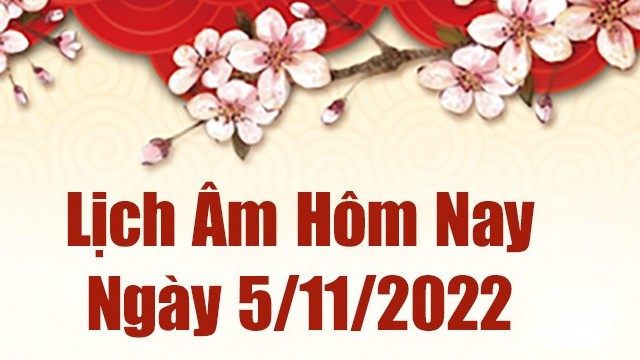 Lịch âm 5/11, xem lịch âm hôm nay Thứ Bảy ngày 5/11/2022 là ngày tốt hay xấu? Lịch vạn niên 5/11/2022