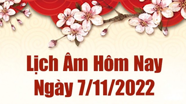 Lịch âm 7/11, xem lịch âm hôm nay Thứ 2 ngày 7/11/2022 là ngày tốt hay xấu? Lịch vạn niên 7/11/2022
