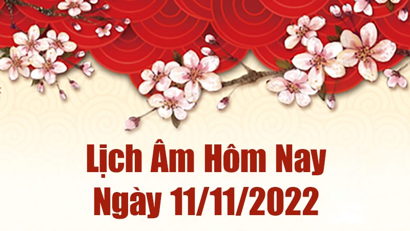 Lịch âm 11/11, xem lịch âm hôm nay Thứ Sáu ngày 11/11/2022 là ngày tốt hay xấu? Lịch vạn niên 11/11/2022 Lịch âm 11/11, xem lịch âm hôm nay Thứ Sáu ngày 11/11/2022 là ngày tốt hay xấu? Lịch vạn niên 11/11/2022
