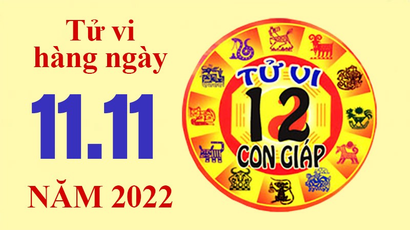Tử vi hôm nay, xem tử vi 12 con giáp ngày 11/11/2022: Tử vi hôm nay, xem tử vi 12 con giáp ngày 11/11/2022: