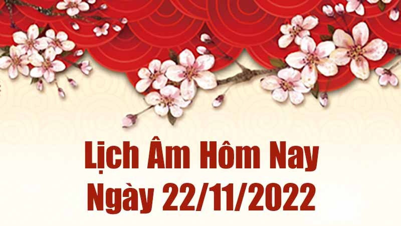 Lịch âm 22/11, xem lịch âm hôm nay Thứ Ba ngày 22/11/2022 là ngày tốt hay xấu? Lịch vạn niên 22/11/2022 Lịch âm 22/11, xem lịch âm hôm nay Thứ Ba ngày 22/11/2022 là ngày tốt hay xấu? Lịch vạn niên 22/11/2022