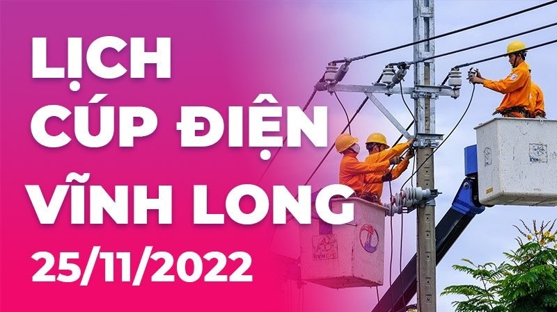 Lịch cúp điện hôm nay tại Vĩnh Long ngày 25/11/2022