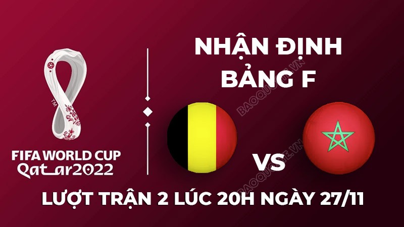 Nhận định trận đấu giữa Bỉ vs Morocco, 20h00 ngày 27/11 - lịch thi đấu World Cup 2022