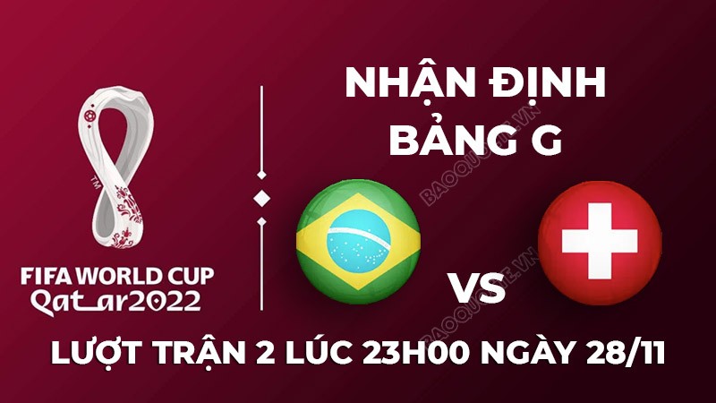 Nhận định trận đấu giữa Brazil vs Thụy Sĩ, 23h00 ngày 28/11 - lịch thi đấu World Cup 2022