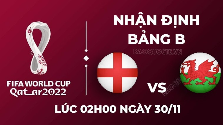 Dự đoán tỷ số World Cup hôm nay: Xứ Wales vs Anh - Xứ Wales khó tạo bất ngờ