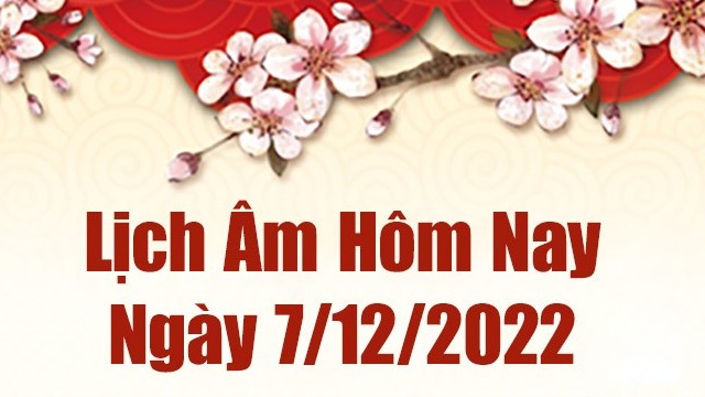 Lịch âm 7/12, xem lịch âm hôm nay Thứ Tư ngày 7/12/2022 là ngày tốt hay xấu? Lịch vạn niên 7/12/2022 Lịch âm 7/12, xem lịch âm hôm nay Thứ Tư ngày 7/12/2022 là ngày tốt hay xấu? Lịch vạn niên 7/12/2022