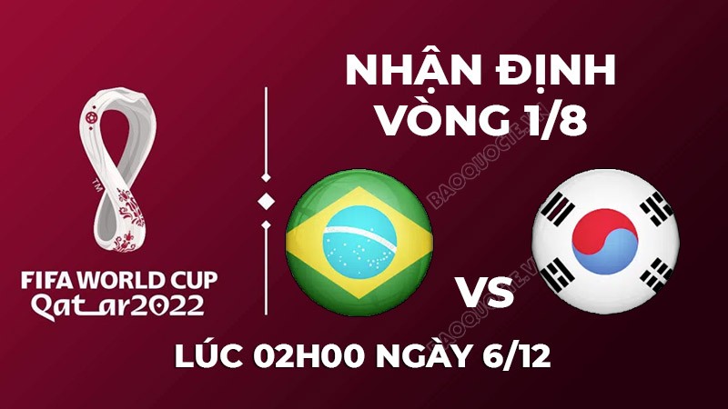 Nhận định trận đấu giữa Brazil vs Hàn Quốc, 02h00 ngày 6/12 - lịch thi đấu vòng 1/8 World Cup 2022 Nhận định trận đấu giữa Brazil vs Hàn Quốc, 02h00 ngày 6/12 - lịch thi đấu vòng 1/8 World Cup 2022