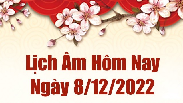 Lịch âm 8/12, xem lịch âm hôm nay Thứ Năm ngày 8/12/2022 là ngày tốt hay xấu? Lịch vạn niên 8/12/2022 Lịch âm 8/12, xem lịch âm hôm nay Thứ Năm ngày 8/12/2022 là ngày tốt hay xấu? Lịch vạn niên 8/12/2022