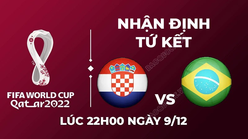 Nhận định trận đấu giữa Croatia vs Brazil, 22h00 ngày 09/12 - lịch thi đấu vòng tứ kết World Cup 2022 Nhận định trận đấu giữa Croatia vs Brazil, 22h00 ngày 09/12 - lịch thi đấu vòng tứ kết World Cup 2022