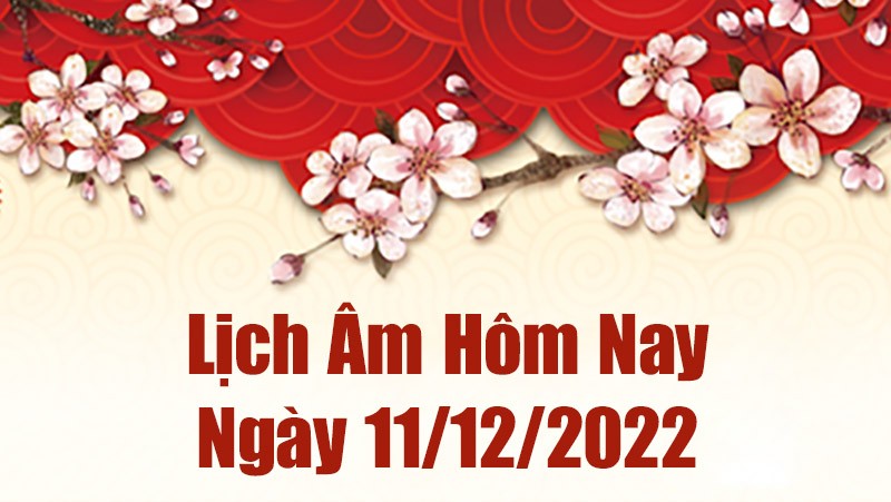Lịch âm 11/12, xem lịch âm hôm nay Chủ Nhật ngày 11/12/2022 là ngày tốt hay xấu? Lịch vạn niên 11/12/2022 Lịch âm 11/12, xem lịch âm hôm nay Chủ Nhật ngày 11/12/2022 là ngày tốt hay xấu? Lịch vạn niên 11/12/2022