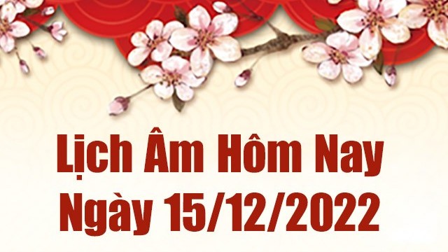 Lịch âm 15/12, xem lịch âm hôm nay Thứ Năm ngày 15/12/2022 là ngày tốt hay xấu? Lịch vạn niên 15/12/2022