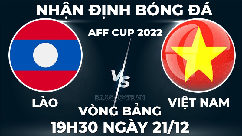Nhận định trận đấu giữa Lào vs Việt Nam, 19h30 ngày 21/12 - lịch thi đấu Group Stage AFF Championship