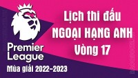 Lịch thi đấu Ngoại hạng Anh mùa giải 2022-2023 - Lịch thi đấu vòng 17 Ngoại hạng Anh