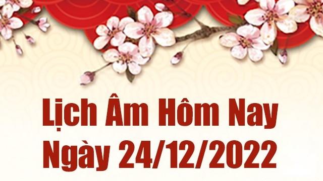 Lịch âm 24/12, xem lịch âm hôm nay Thứ Bảy ngày 24/12/2022 là ngày tốt hay xấu? Lịch vạn niên 24/12/2022