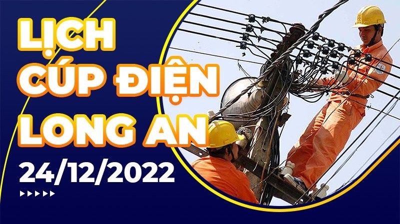 Lịch cúp điện hôm nay tại Long An ngày 24/12/2022