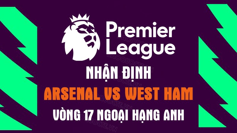 Nhận định trận đấu giữa Arsenal vs West Ham United, 03h00 ngày 27/12 - Ngoại hạng Anh Nhận định trận đấu giữa Arsenal vs West Ham United, 03h00 ngày 27/12 - Ngoại hạng Anh