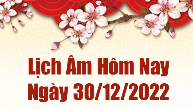 Lịch âm 30/12, xem lịch âm hôm nay Thứ Sáu ngày 30/12/2022 là ngày tốt hay xấu? Lịch vạn niên 30/12/2022