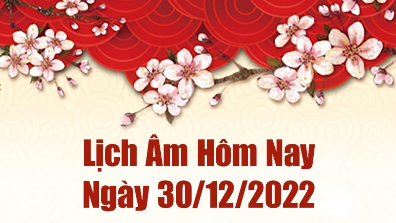 Lịch âm 30/12, xem lịch âm hôm nay Thứ Sáu ngày 30/12/2022 là ngày tốt hay xấu? Lịch vạn niên 30/12/2022 Lịch âm 30/12, xem lịch âm hôm nay Thứ Sáu ngày 30/12/2022 là ngày tốt hay xấu? Lịch vạn niên 30/12/2022