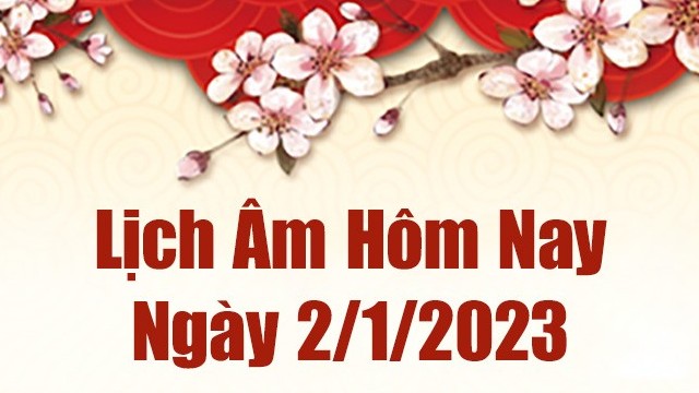 Lịch âm 2/1, xem lịch âm hôm nay Thứ Hai ngày 2/1/2023 là ngày tốt hay xấu? Lịch vạn niên 2/1/2023