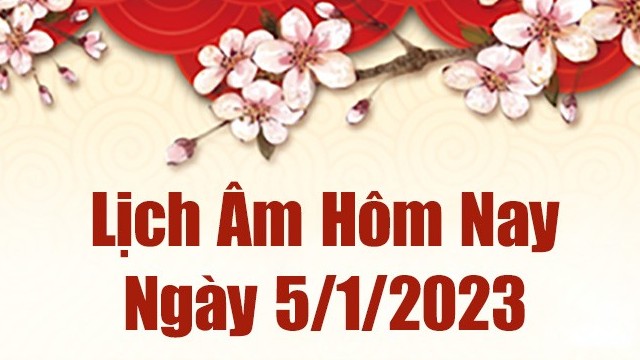 Lịch âm 5/1, xem lịch âm hôm nay Thứ Năm ngày 5/1/2023 là ngày tốt hay xấu? Lịch vạn niên 5/1/2023