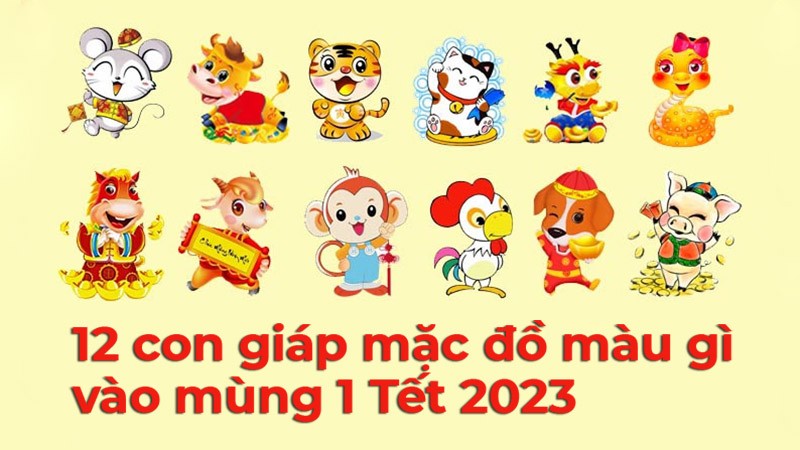 12 con giáp mặc đồ màu gì vào mùng 1 Tết 2023 để may mắn cả năm? 12 con giáp mặc đồ màu gì vào mùng 1 Tết 2023 để may mắn cả năm?