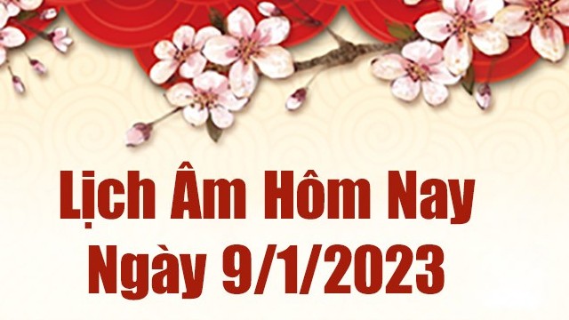 Lịch âm 9/1, xem âm lịch hôm nay Thứ Hai ngày 9/1/2023 là ngày tốt hay xấu? Lịch vạn niên ngày 9 tháng 1