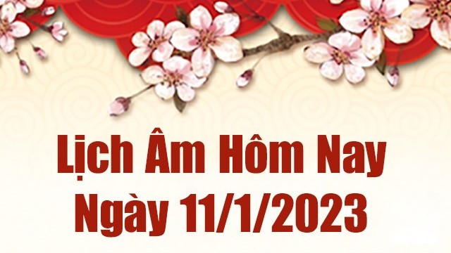 Lịch âm 11/1, xem âm lịch hôm nay Thứ Tư ngày 11/1/2023 là ngày tốt hay xấu? Lịch vạn niên 11/1/2023