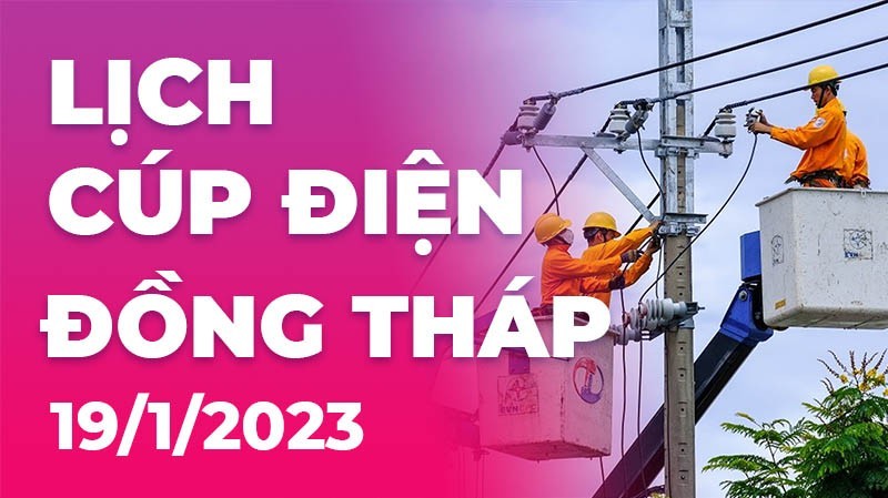 Lịch cúp điện hôm nay tại Đồng Tháp ngày 19/1/2023