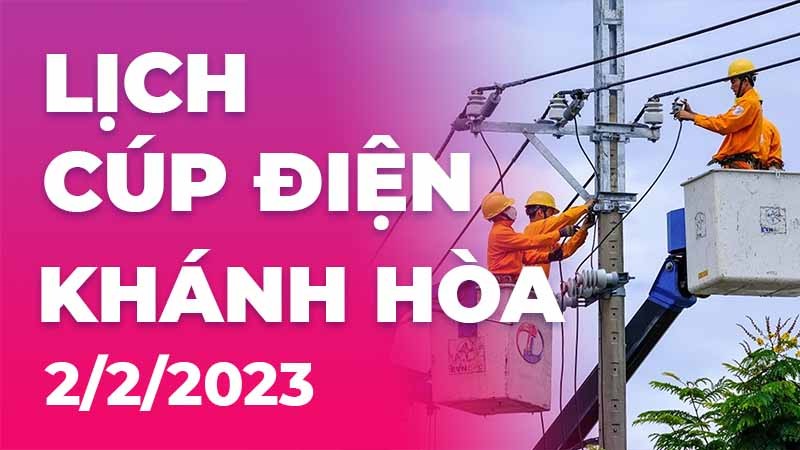 Lịch cúp điện hôm nay tại Khánh Hòa ngày 2/2/2023