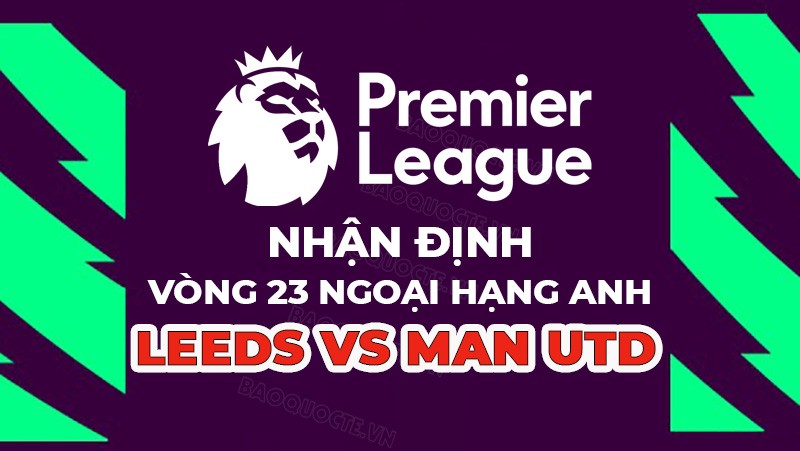 Nhận định trận đấu giữa Leeds vs MU, 21h00 ngày 12/02 - Ngoại hạng Anh