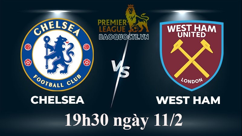 Link xem trực tiếp Chelsea vs West Ham 19h30 ngày 11/2/2023 vòng 22 Ngoại hạng Anh 2022-2023