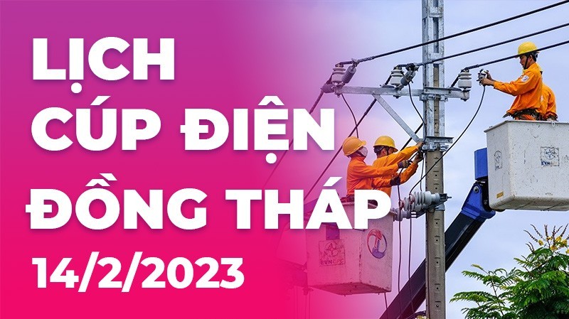 Lịch cúp điện hôm nay tại Đồng Tháp ngày 14/2/2023