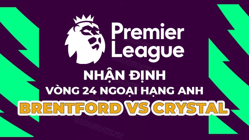 Nhận định trận đấu giữa Brentford vs Crystal Palace, 22h00 ngày 18/02 - Ngoại hạng Anh Nhận định trận đấu giữa Brentford vs Crystal Palace, 22h00 ngày 18/02 - Ngoại hạng Anh