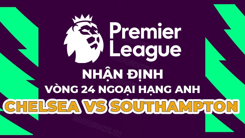 Nhận định trận đấu giữa Chelsea vs Southampton, 22h00 ngày 18/02 - Ngoại hạng Anh