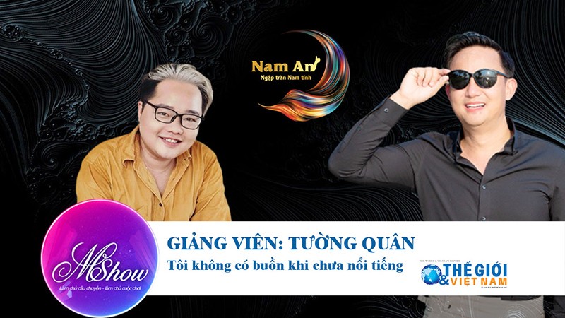 Giảng viên Nguyễn Tường Quân – ‘Tôi không có buồn khi chưa nổi tiếng’ Mshow số 8/2023: Giảng viên Nguyễn Tường Quân - ‘Tôi không có buồn khi chưa nổi tiếng’