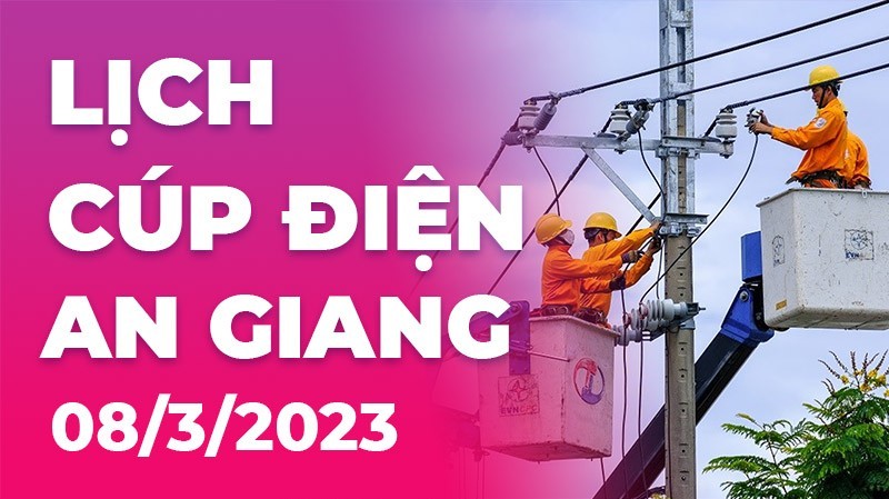 Lịch cúp điện hôm nay tại An Giang ngày 8/3/2023