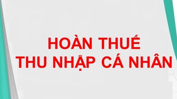Hoàn thuế thu nhập cá nhân cần lưu ý những gì?