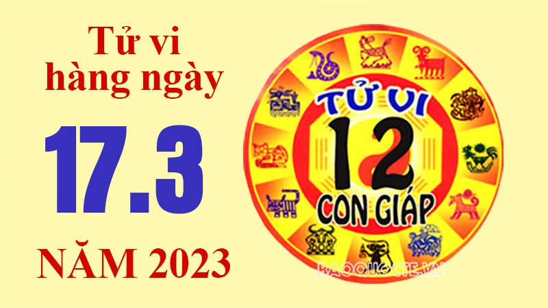 Tử vi hôm nay, xem tử vi 12 con giáp ngày 17/3/2023: Tử vi hôm nay, xem tử vi 12 con giáp ngày 17/3/2023: