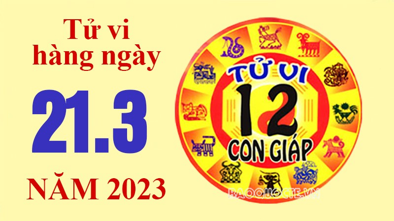 Tử vi hôm nay, xem tử vi 12 con giáp ngày 21/3/2023: Tử vi hôm nay, xem tử vi 12 con giáp ngày 21/3/2023: