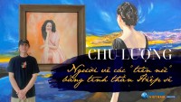 Chu Lượng: Người vẽ các 'tiên nữ' bằng tinh thần Hiệp sĩ