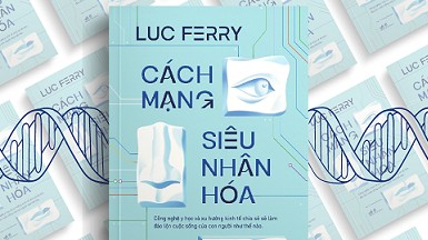 Khám phá ‘Cách mạng siêu nhân hóa’ dưới góc nhìn của nhà triết học Luc Ferry
