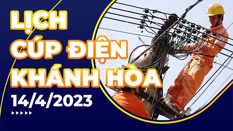 Lịch cúp điện hôm nay tại Khánh Hòa ngày 14/4/2023
