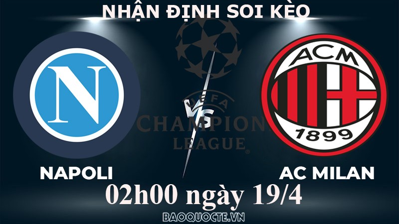 Nhận định, soi kèo Napoli vs Milan, 02h00 ngày 19/4 - Tứ kết cúp C1 châu Âu