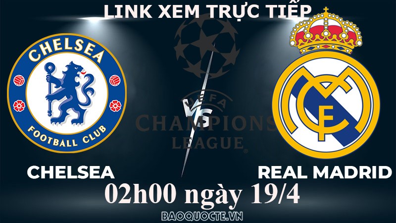 Link xem trực tiếp Chelsea vs Real Madrid (02h00 ngày 19/4) tứ kết lượt về Cúp C1 châu Âu Link xem trực tiếp Chelsea vs Real Madrid (02h00 ngày 19/4) tứ kết lượt về Cúp C1 châu Âu